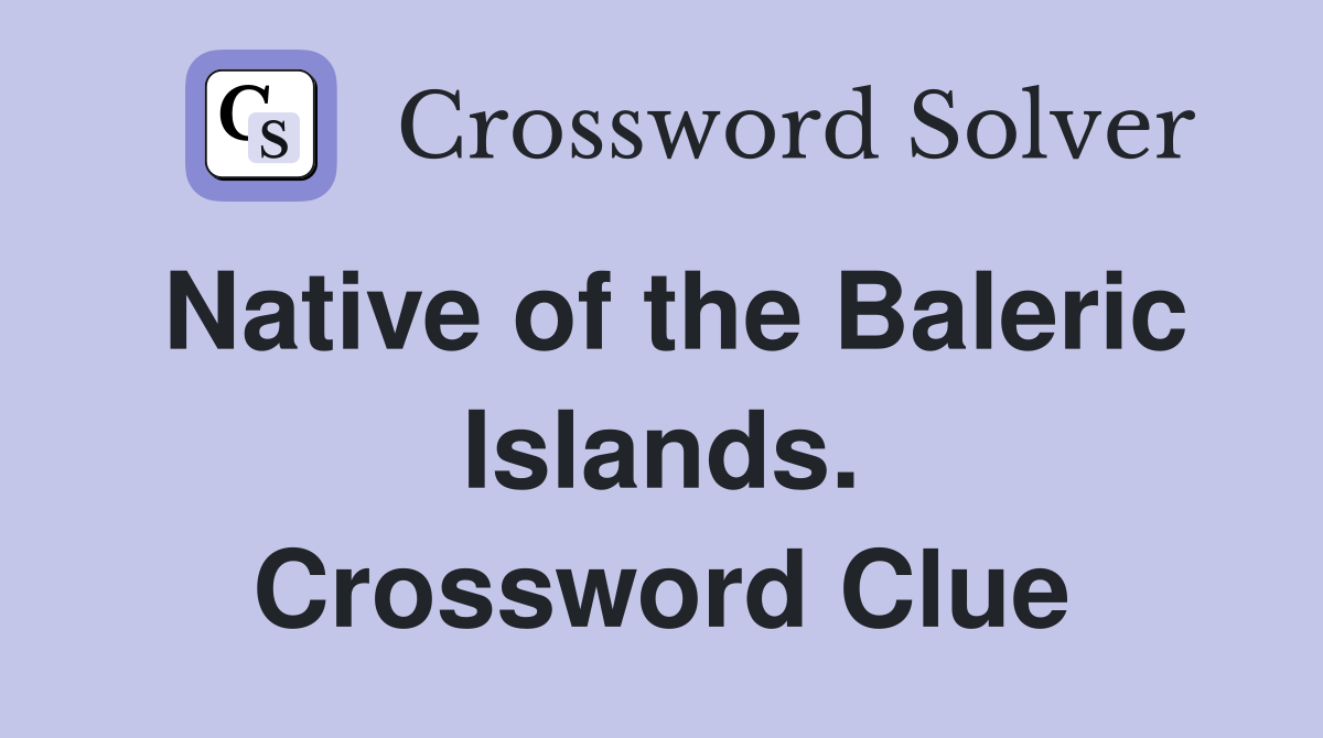 Native of the Baleric Islands. Crossword Clue