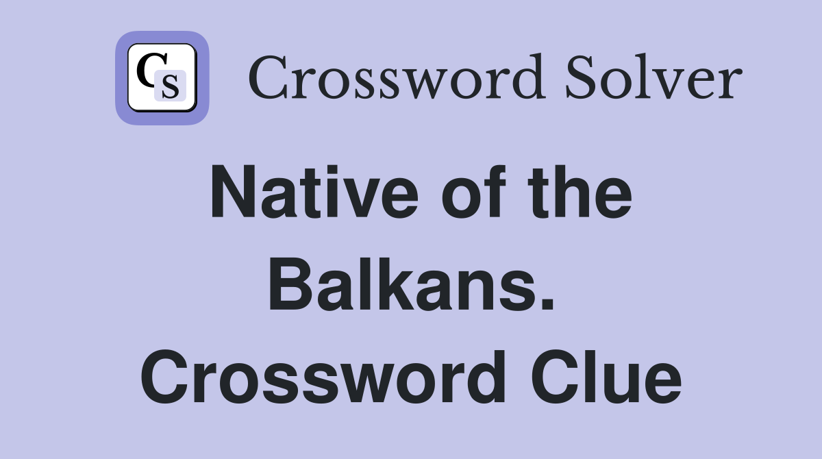 Native of the Balkans. Crossword Clue