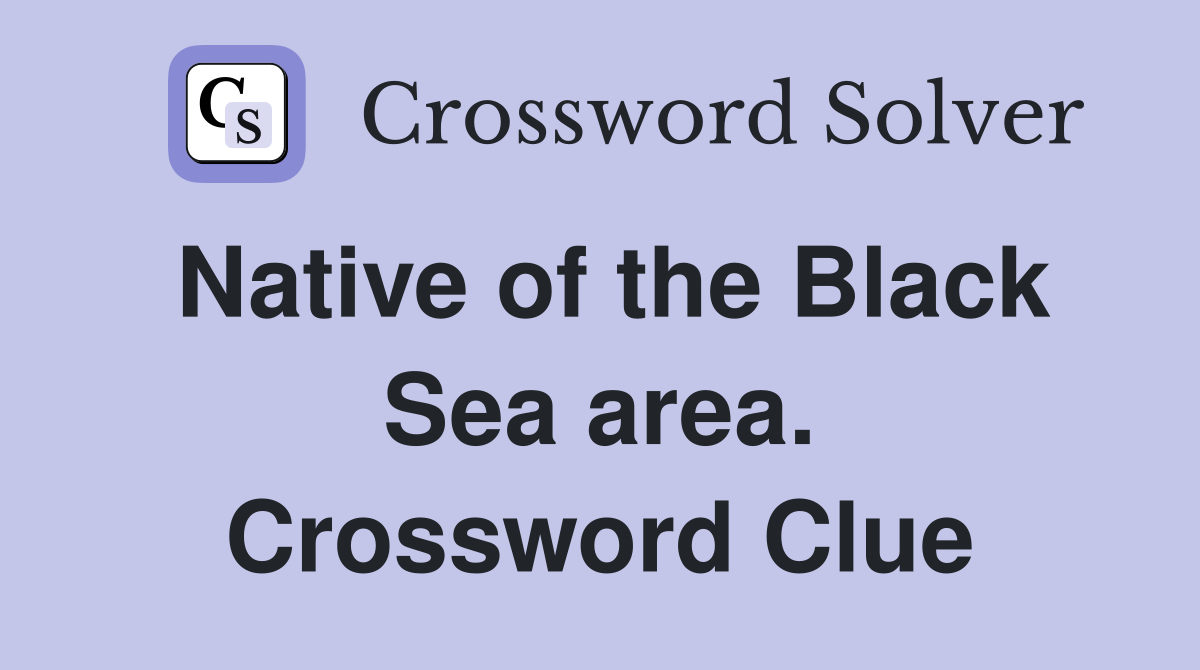 Native of the Black Sea area. Crossword Clue