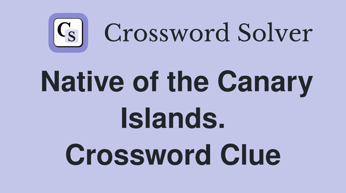 Native of the Canary Islands. Crossword Clue