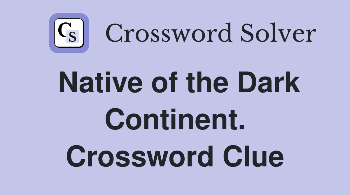 Native of the Dark Continent. Crossword Clue