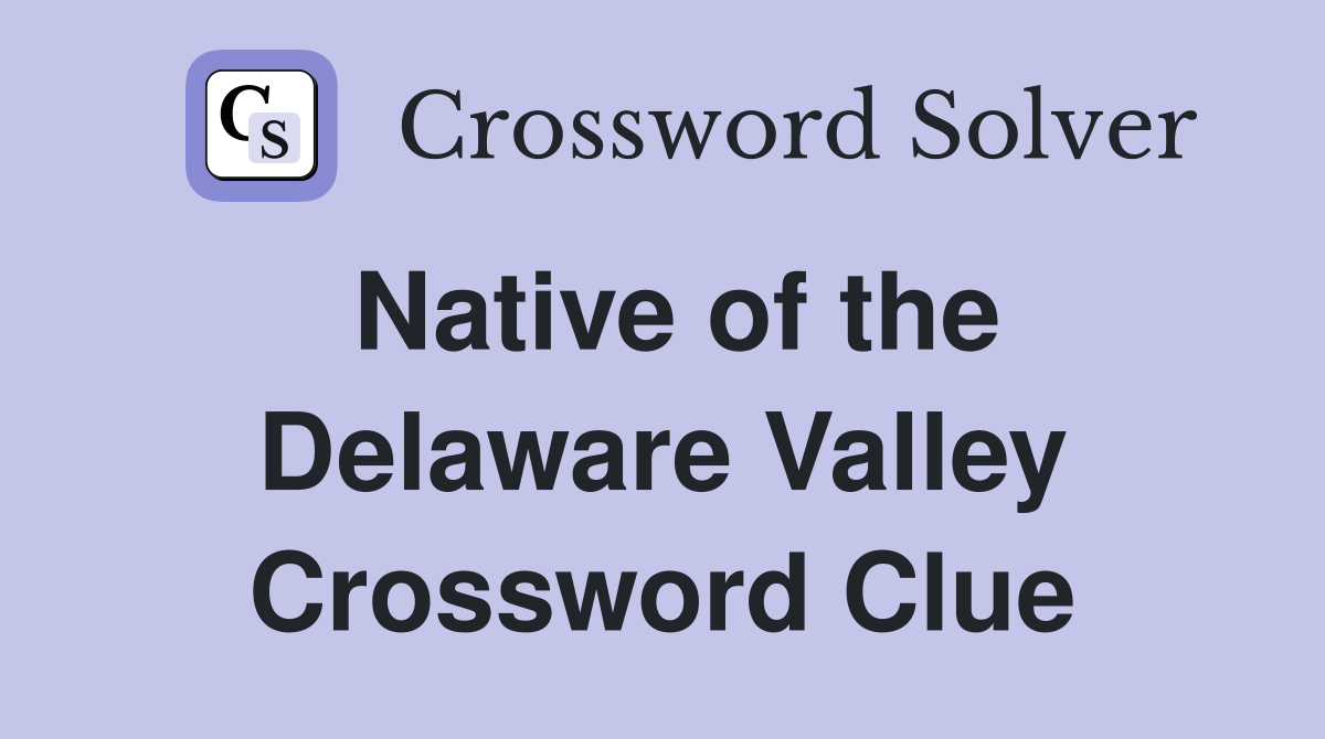 Native of the Delaware Valley Crossword Clue