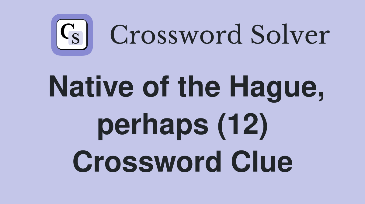 Native of the Hague, perhaps (12) Crossword Clue