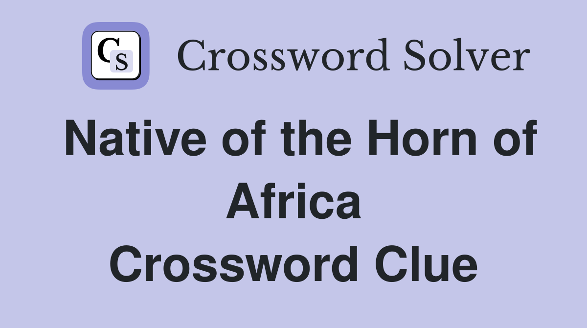 Native of the Horn of Africa Crossword Clue