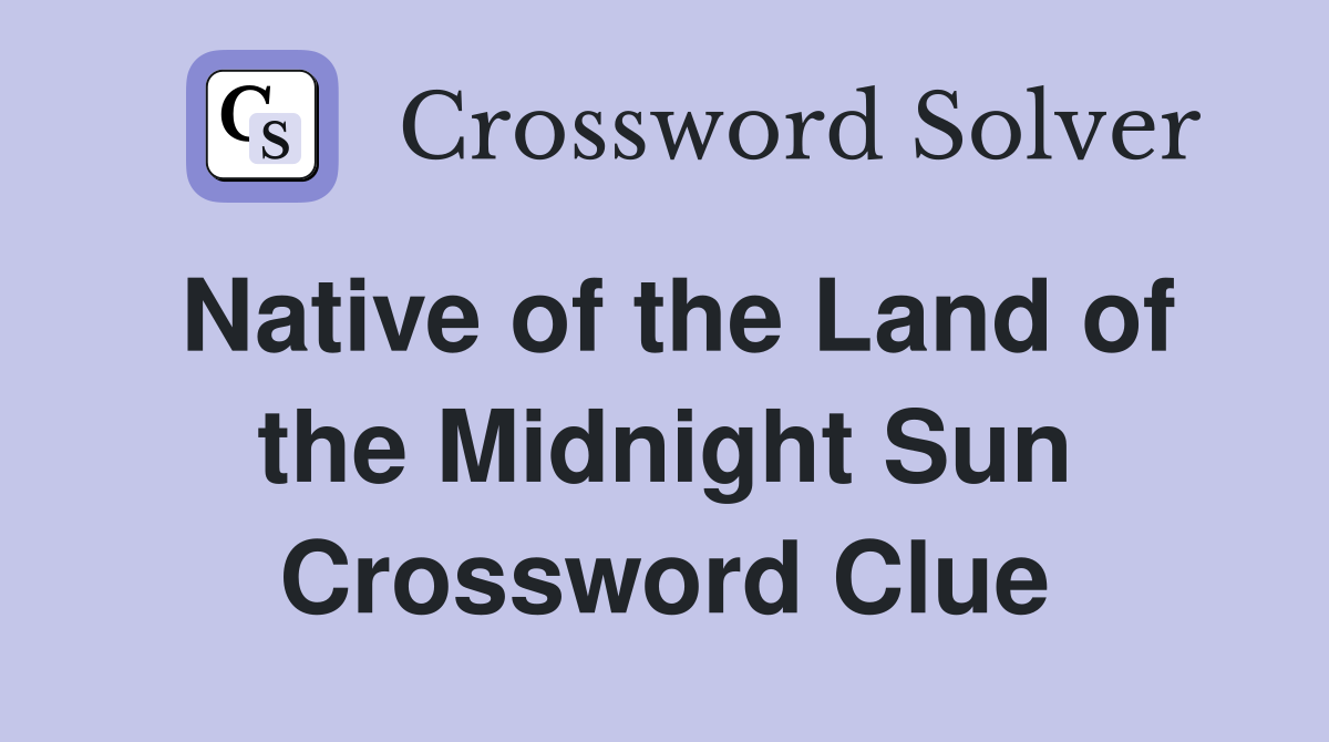 Native of the Land of the Midnight Sun Crossword Clue