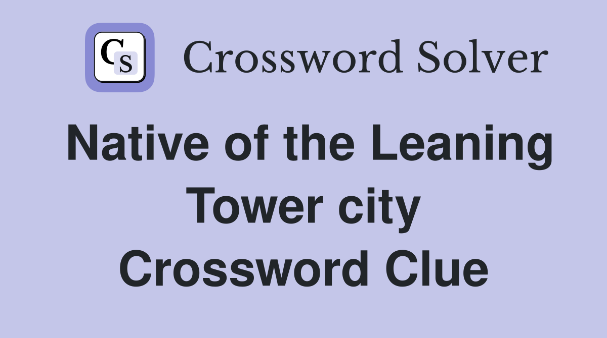 Native of the Leaning Tower city Crossword Clue