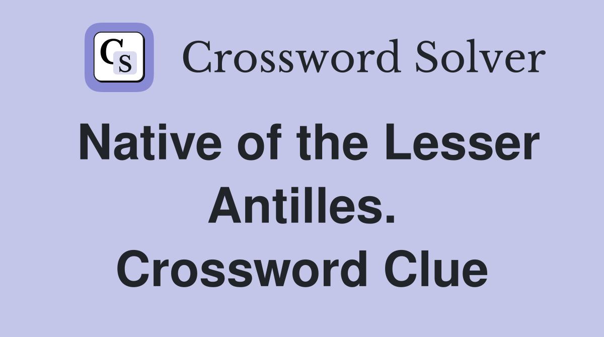 Native of the Lesser Antilles. Crossword Clue