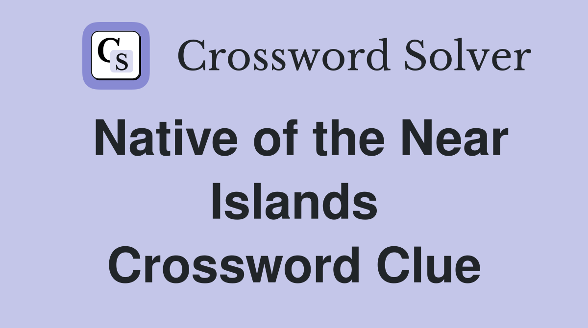 Native of the Near Islands Crossword Clue