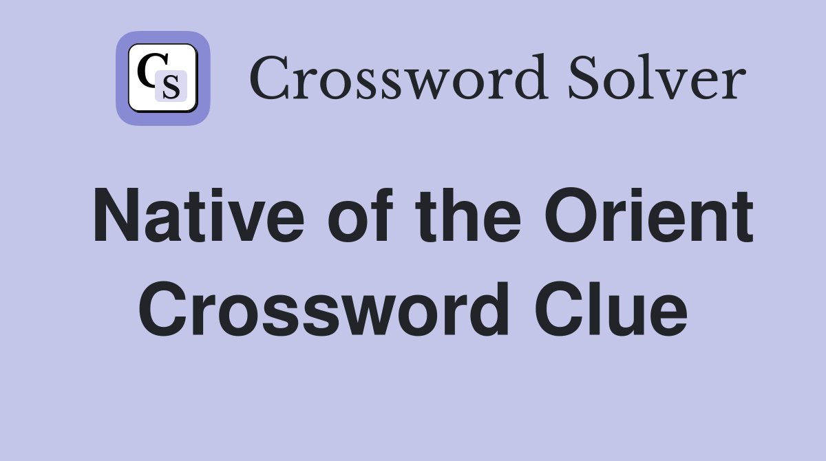Native of the Orient Crossword Clue