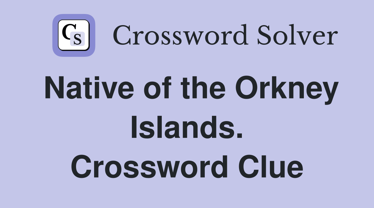 Native of the Orkney Islands. Crossword Clue