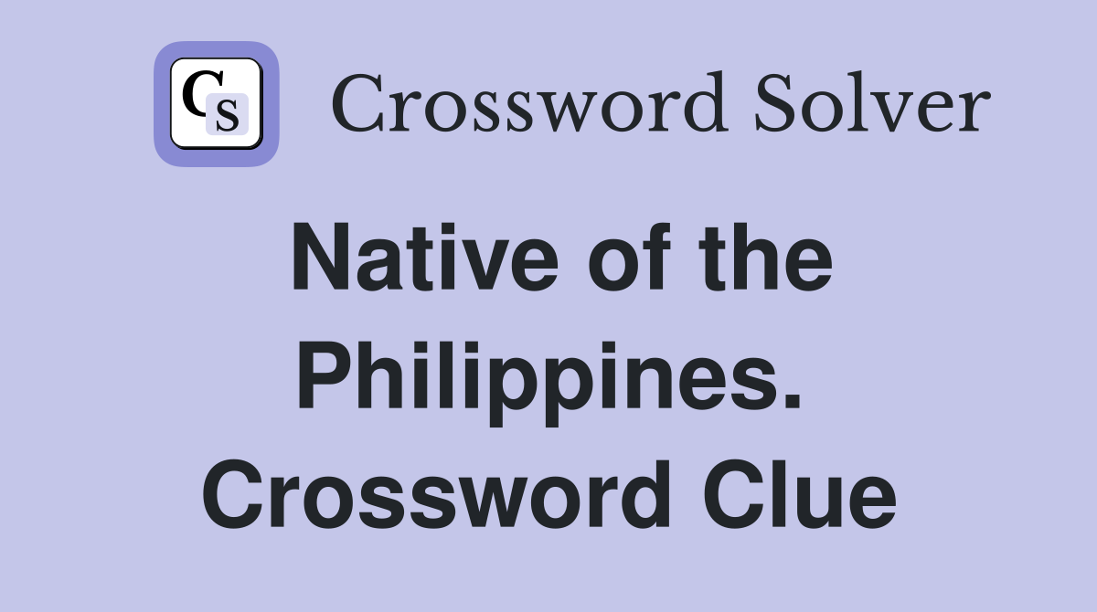 Native of the Philippines. Crossword Clue