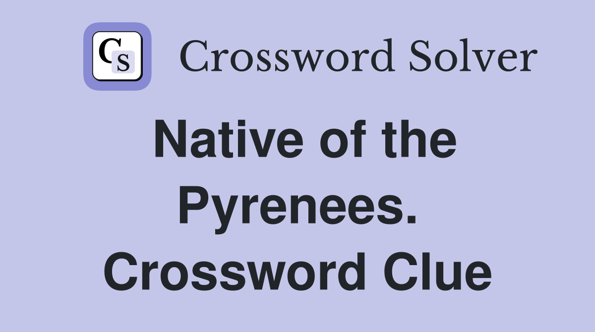 Native of the Pyrenees. Crossword Clue