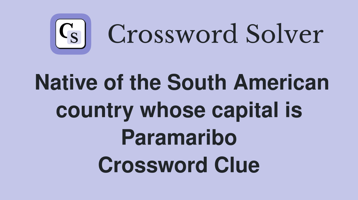 Native of the South American country whose capital is Paramaribo Crossword Clue