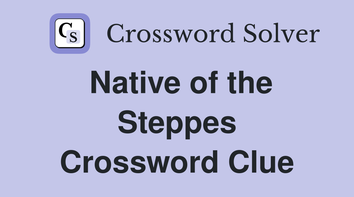 Native of the Steppes Crossword Clue