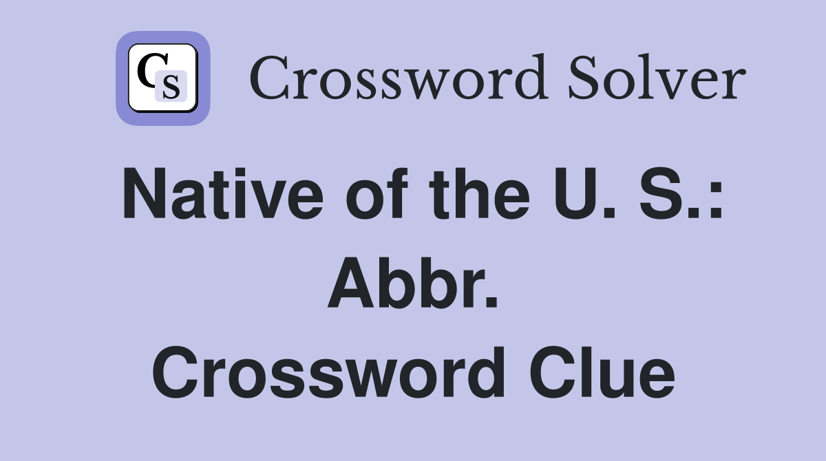 Native of the U. S.: Abbr. Crossword Clue