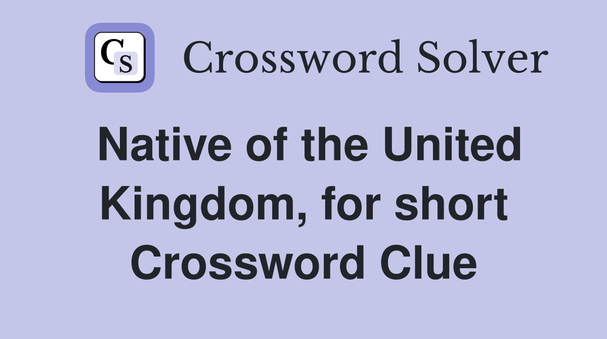Native of the United Kingdom, for short Crossword Clue
