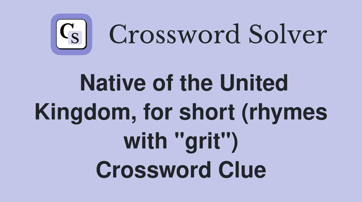Native of the United Kingdom, for short (rhymes with "grit") Crossword Clue