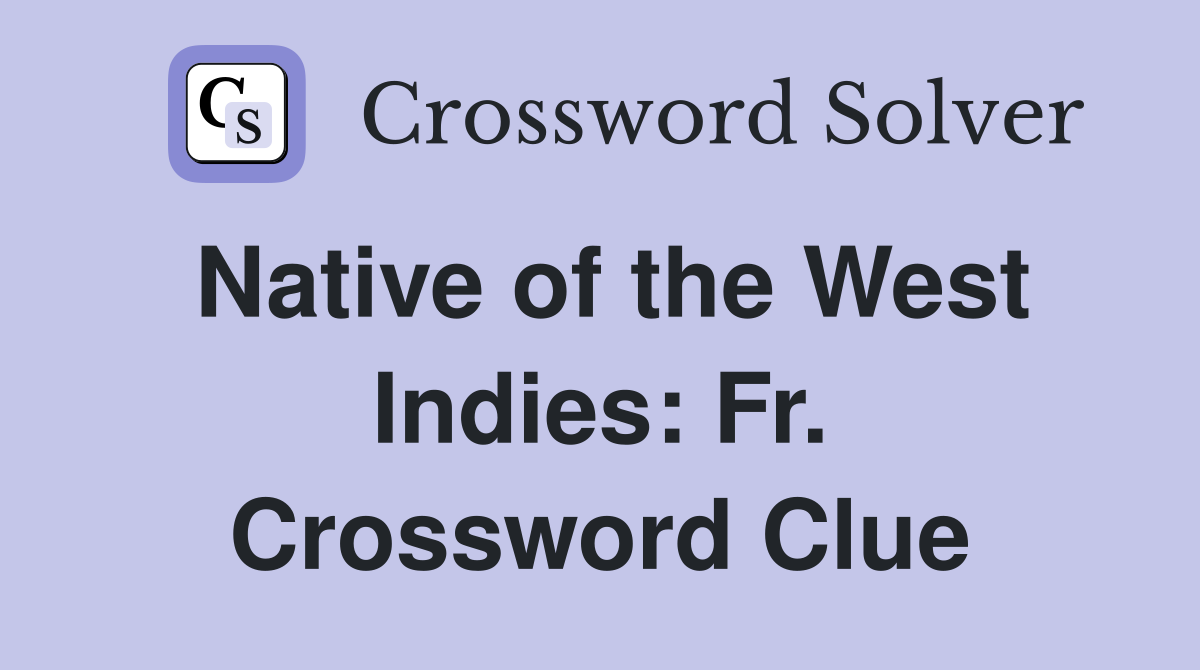 Native of the West Indies: Fr. Crossword Clue