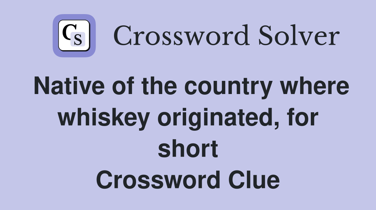 Native of the country where whiskey originated, for short Crossword Clue