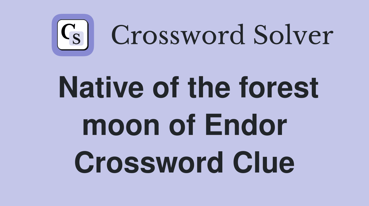 Native of the forest moon of Endor Crossword Clue