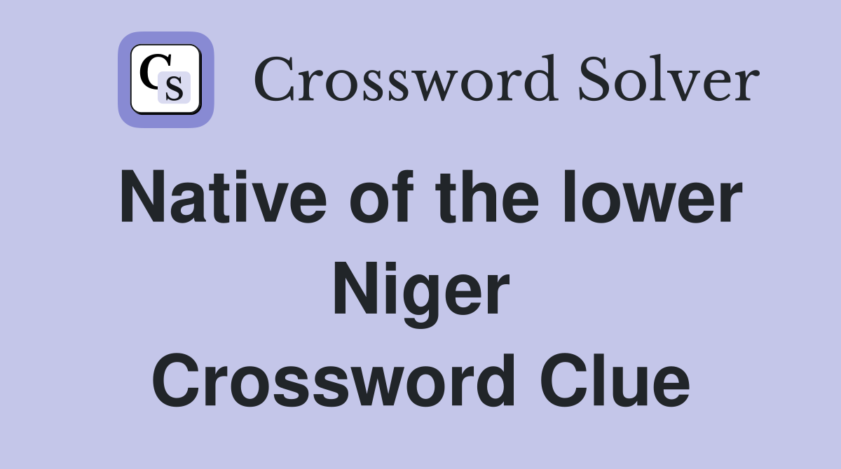 Native of the lower Niger Crossword Clue