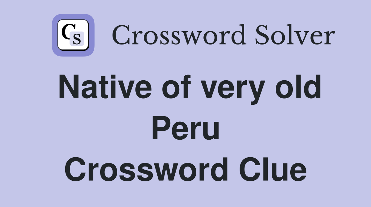 Native of very old Peru Crossword Clue