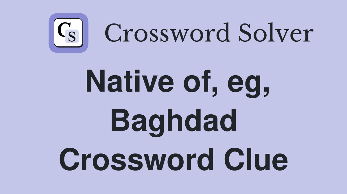 Native of, eg, Baghdad Crossword Clue