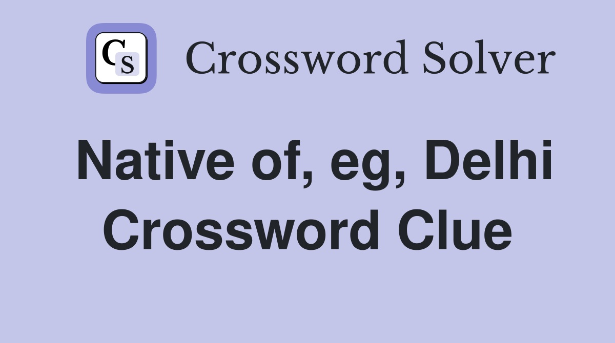 Native of, eg, Delhi Crossword Clue
