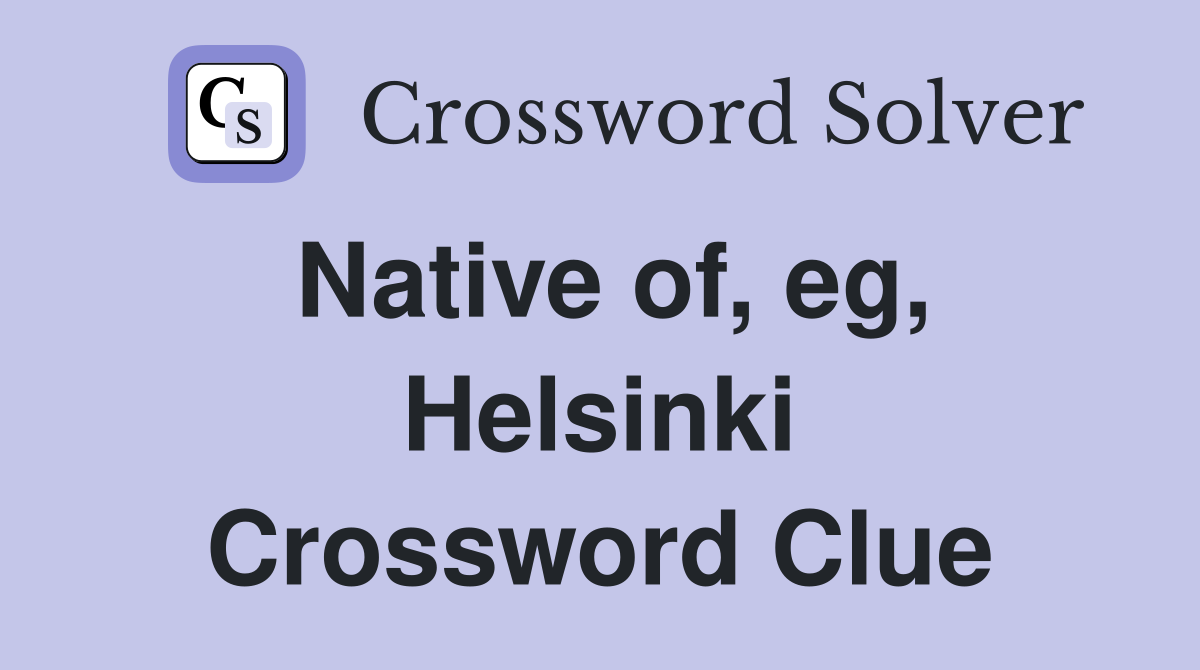 Native of, eg, Helsinki Crossword Clue