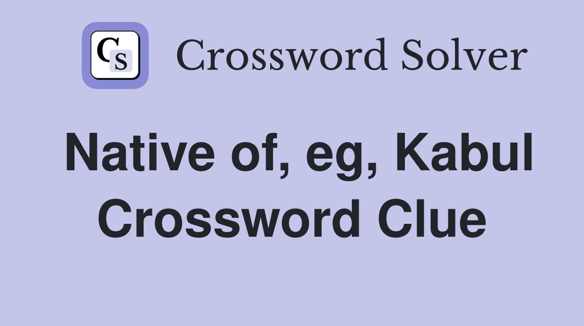 Native of, eg, Kabul Crossword Clue