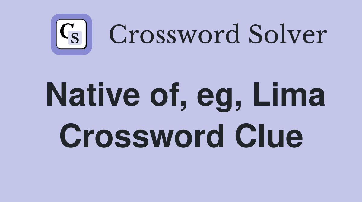 Native of, eg, Lima Crossword Clue