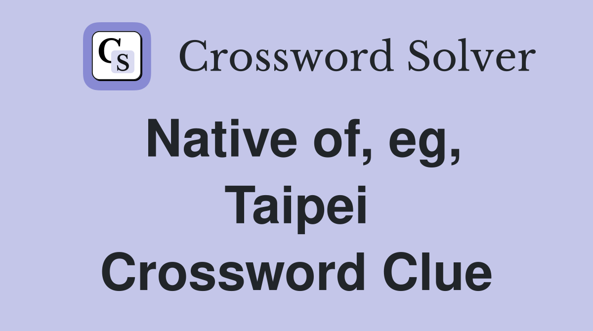 Native of, eg, Taipei Crossword Clue