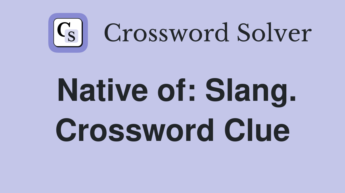 Native of: Slang. Crossword Clue