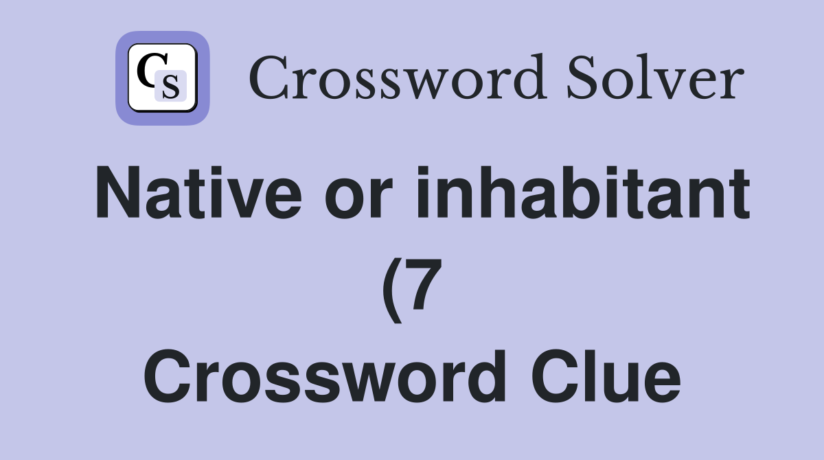 Native or inhabitant (7) Crossword Clue Answers Crossword Solver Native or inhabitant (7) Crossword Clue Answers Crossword Solver