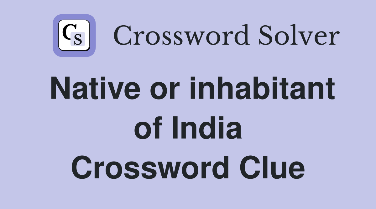 Native or inhabitant of India Crossword Clue
