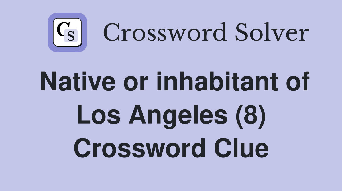 Native or inhabitant of Los Angeles (8) Crossword Clue