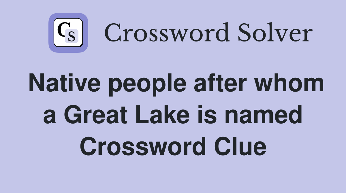 Native people after whom a Great Lake is named Crossword Clue