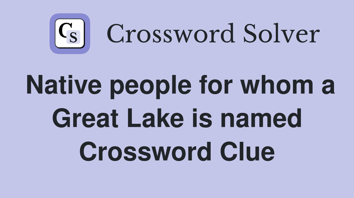 Native people for whom a Great Lake is named Crossword Clue