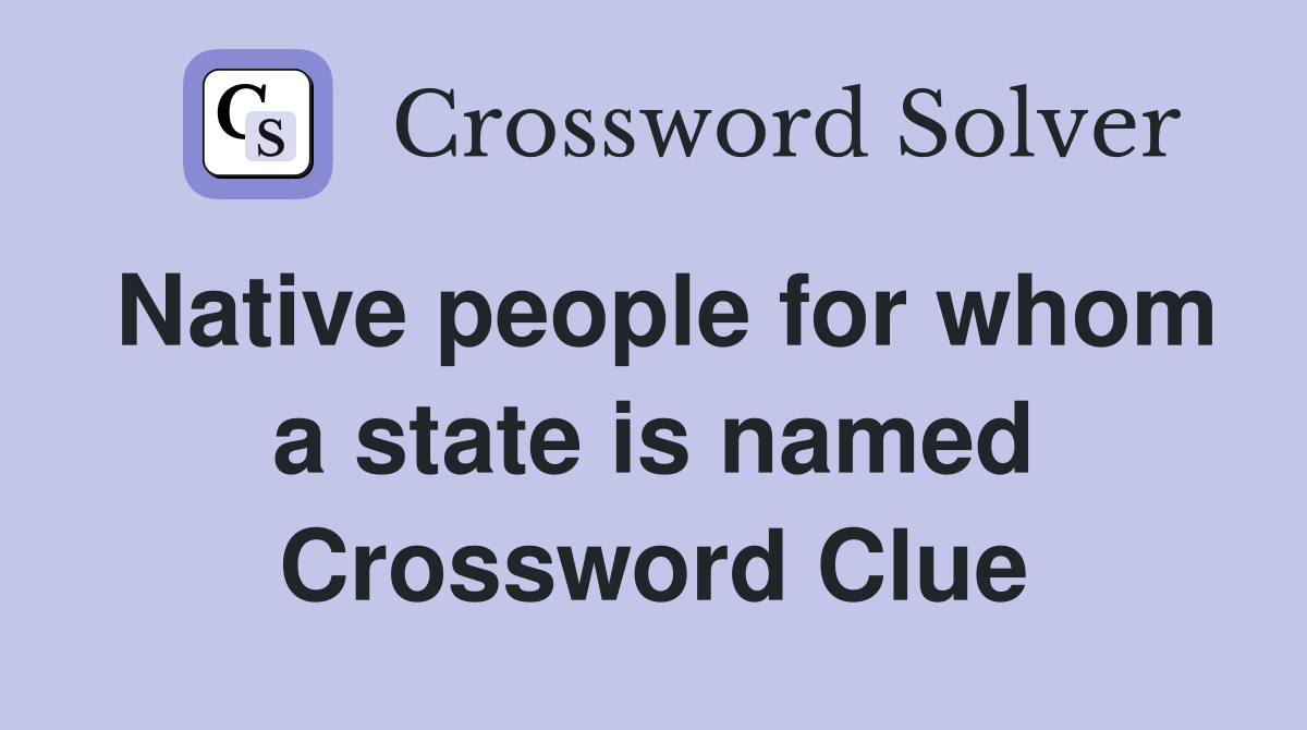 Native people for whom a state is named Crossword Clue