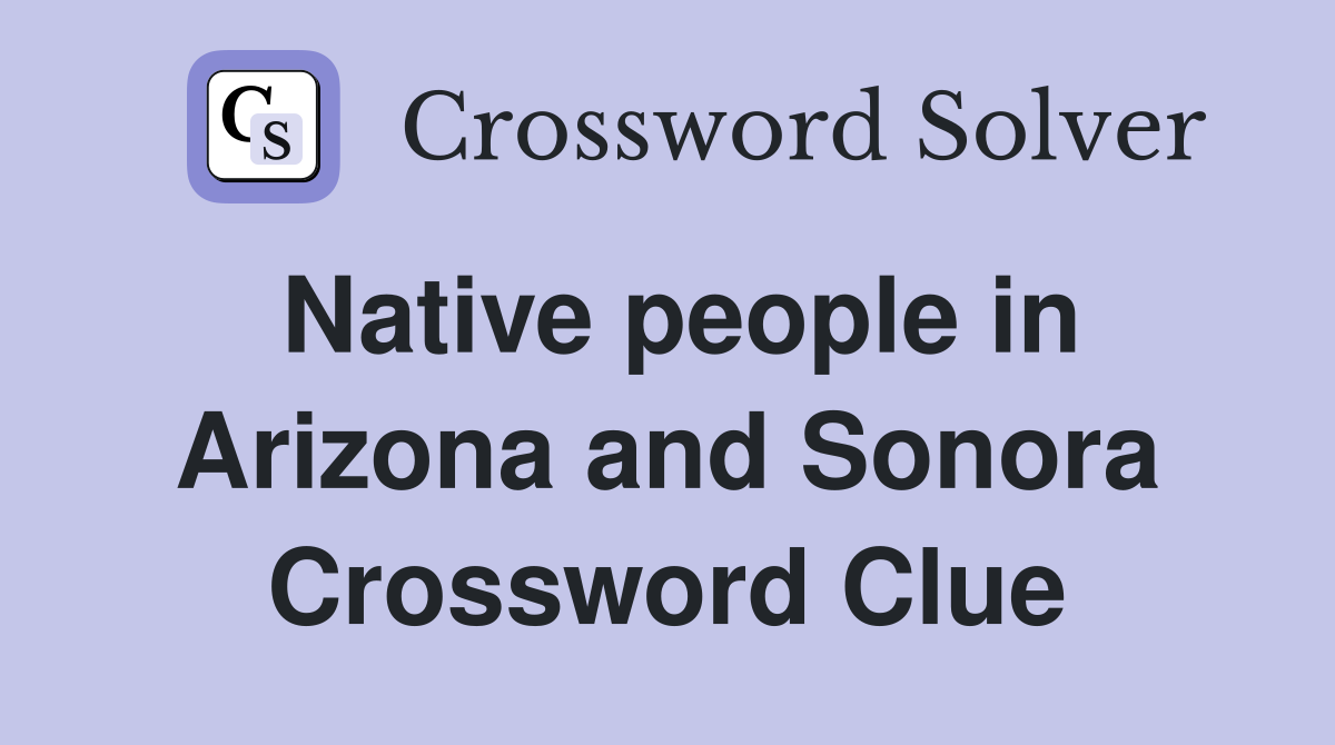 Native people in Arizona and Sonora Crossword Clue