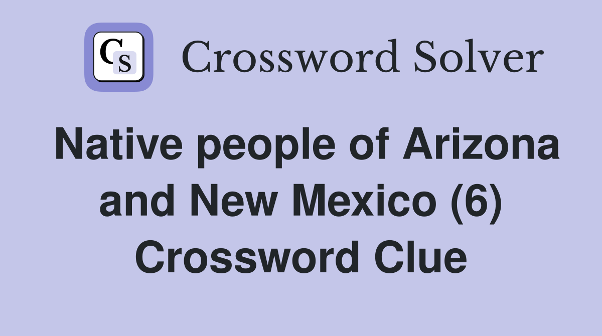 Native people of Arizona and New Mexico (6) Crossword Clue
