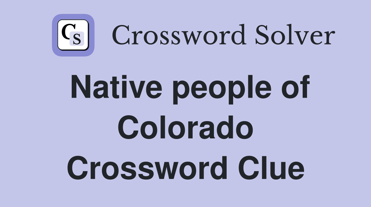 Native people of Colorado Crossword Clue