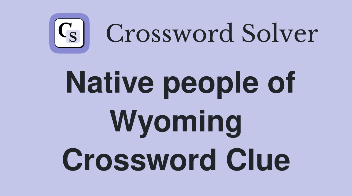 Native people of Wyoming Crossword Clue