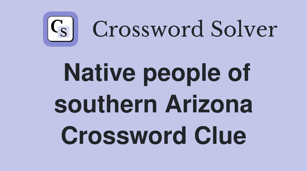 Native people of southern Arizona Crossword Clue