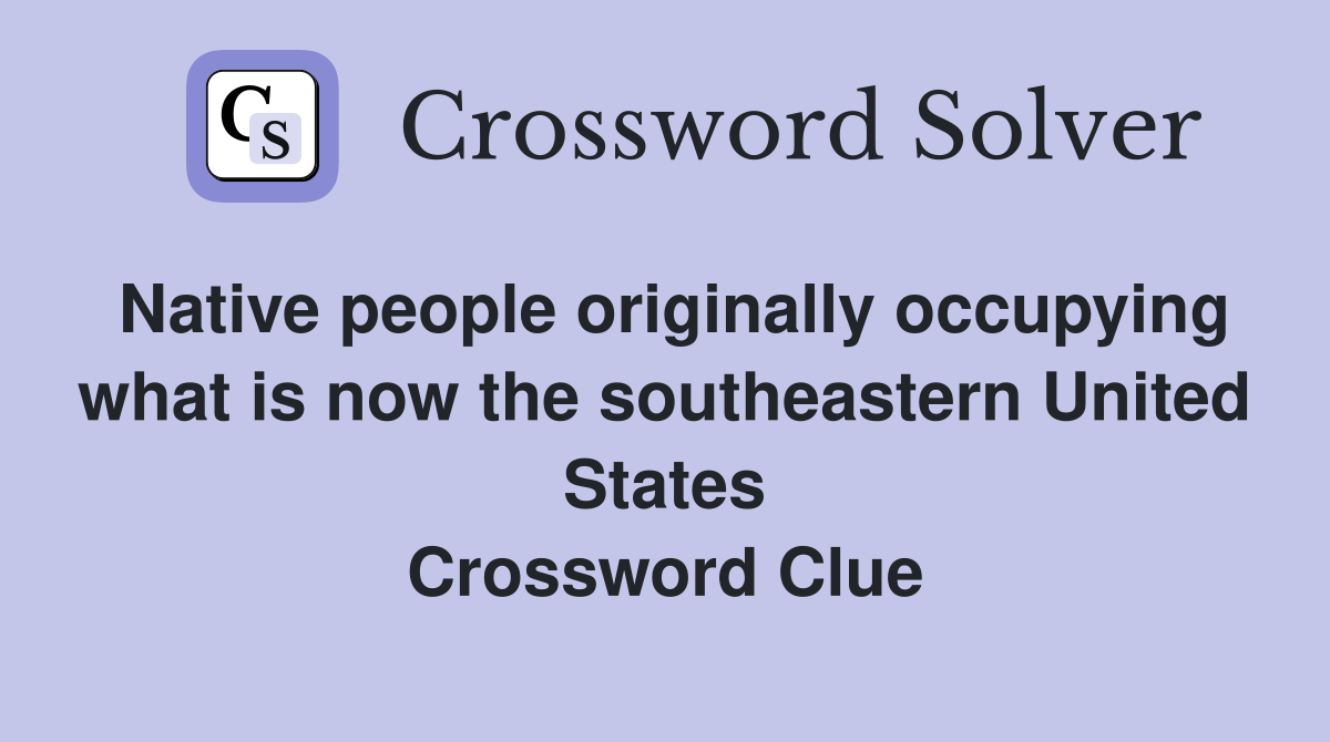 Native people originally occupying what is now the southeastern United States Crossword Clue