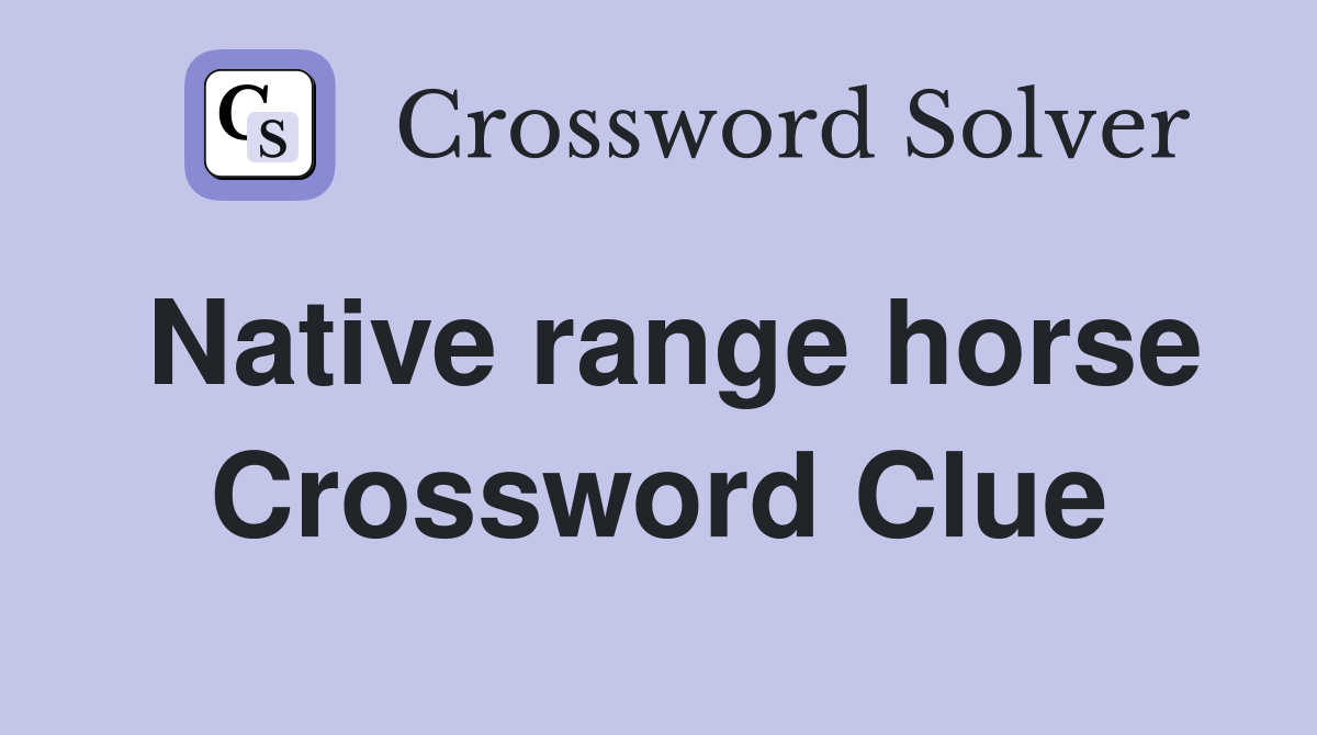 Native range horse Crossword Clue