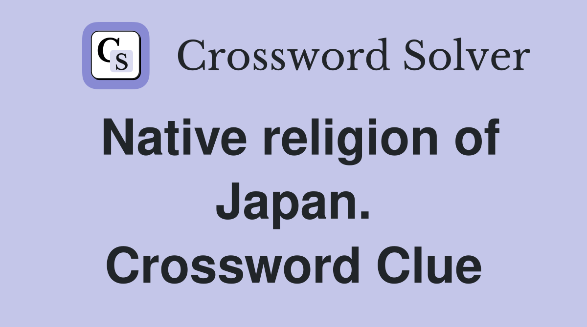 Native religion of Japan. Crossword Clue