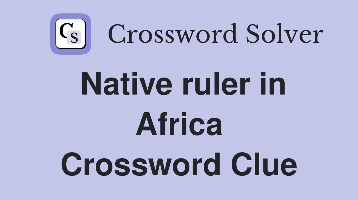 Native ruler in Africa Crossword Clue