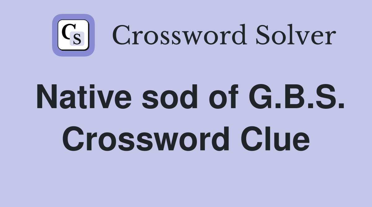 Native sod of G.B.S. Crossword Clue
