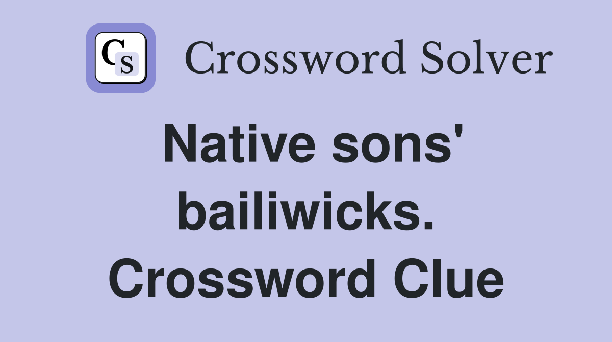 Native sons' bailiwicks. Crossword Clue